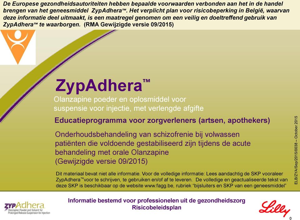 (RMA Gewijzigde versie 09/2015) ELB/ZYA/Sep/2015/0038 October 2015 ZypAdhera Olanzapine poeder en oplosmiddel voor suspensie voor injectie, met verlengde afgifte Educatieprogramma voor zorgverleners