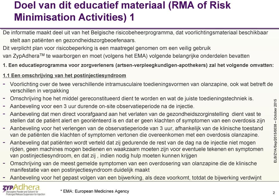 Dit verplicht plan voor risicobeperking is een maatregel genomen om een veilig gebruik van ZypAdhera TM te waarborgen en moet (volgens het EMA) volgende belangrijke onderdelen bevatten 1.