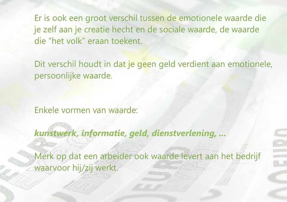 Dit verschil houdt in dat je geen geld verdient aan emotionele, persoonlijke waarde.