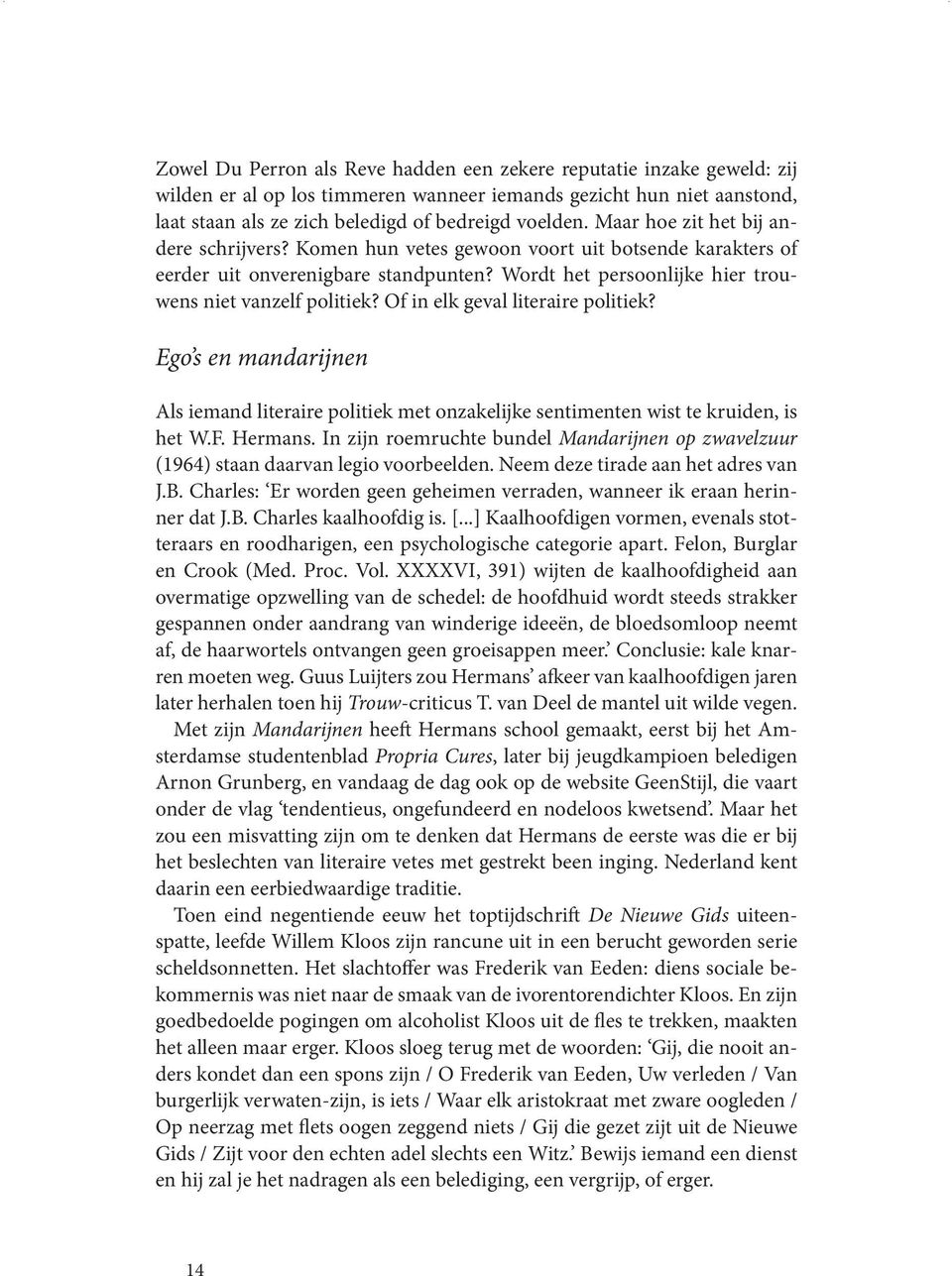 Of in elk geval literaire politiek? Ego s en mandarijnen Als iemand literaire politiek met onzakelijke sentimenten wist te kruiden, is het W.F. Hermans.