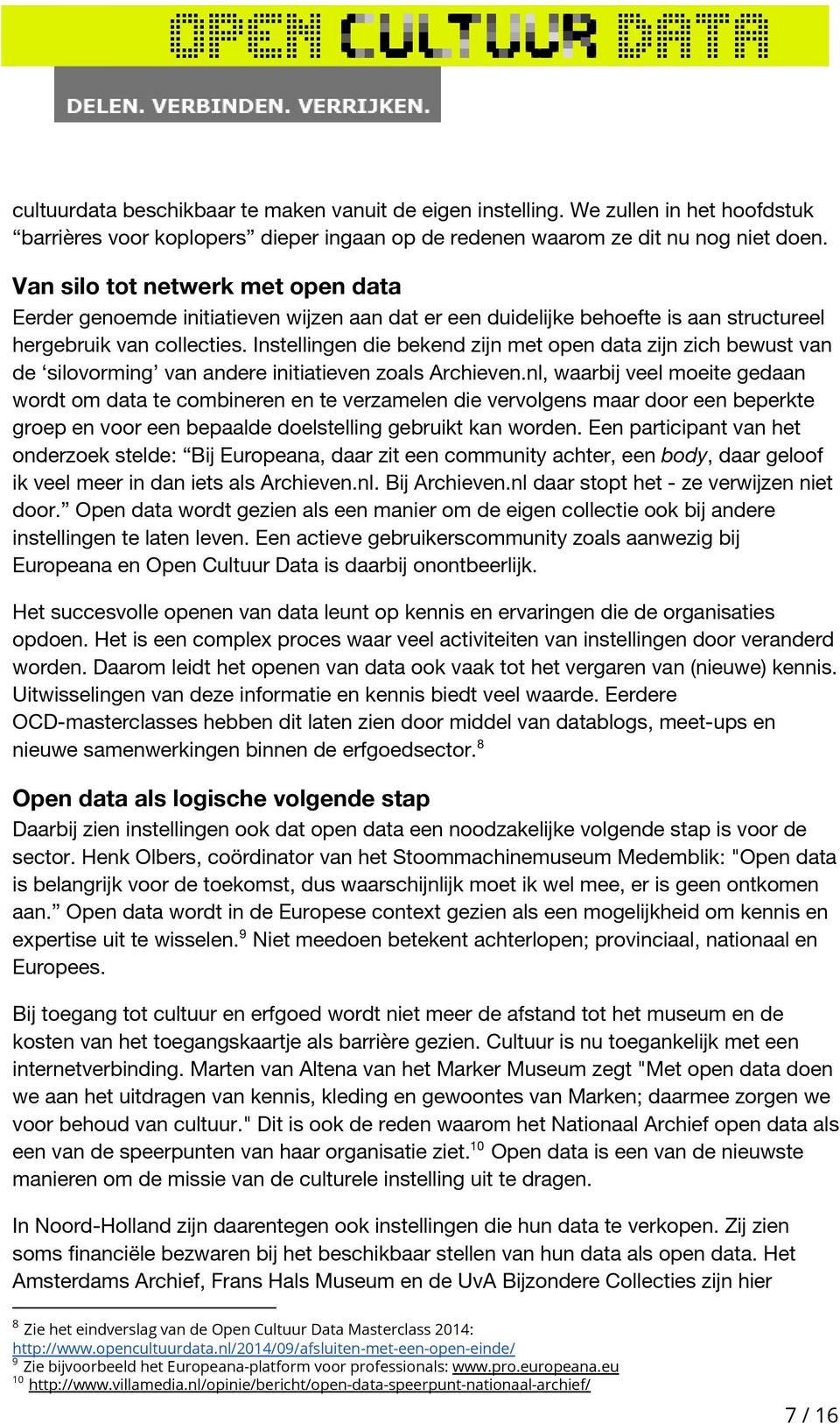 Instellingen die bekend zijn met open data zijn zich bewust van de silovorming van andere initiatieven zoals Archieven.