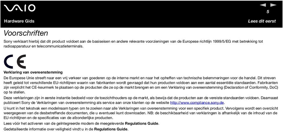 Verklaring van overeenstemming De Europese Unie streeft naar een vrij verkeer van goederen op de interne markt en naar het opheffen van technische belemmeringen voor de handel.