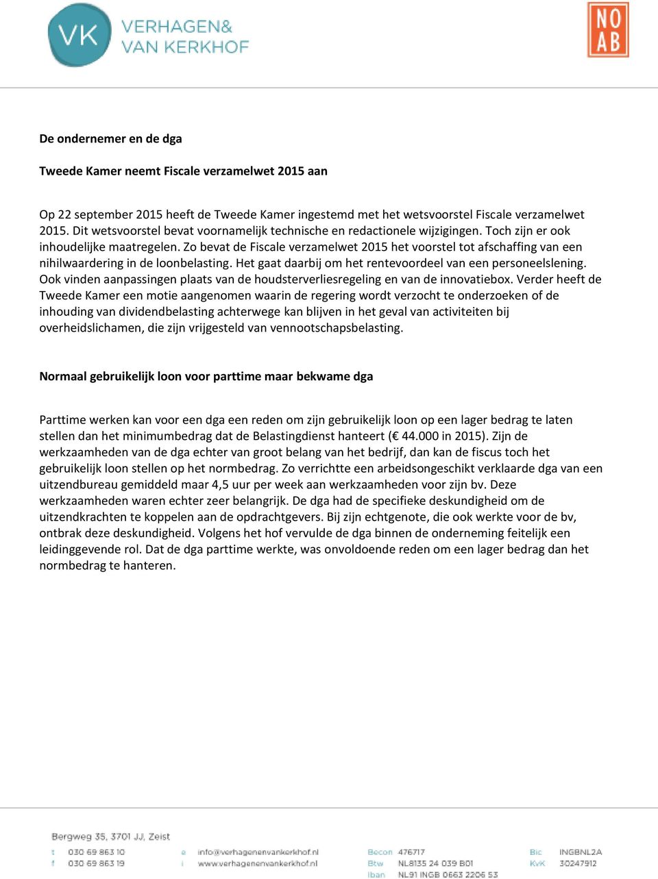 Zo bevat de Fiscale verzamelwet 2015 het voorstel tot afschaffing van een nihilwaardering in de loonbelasting. Het gaat daarbij om het rentevoordeel van een personeelslening.