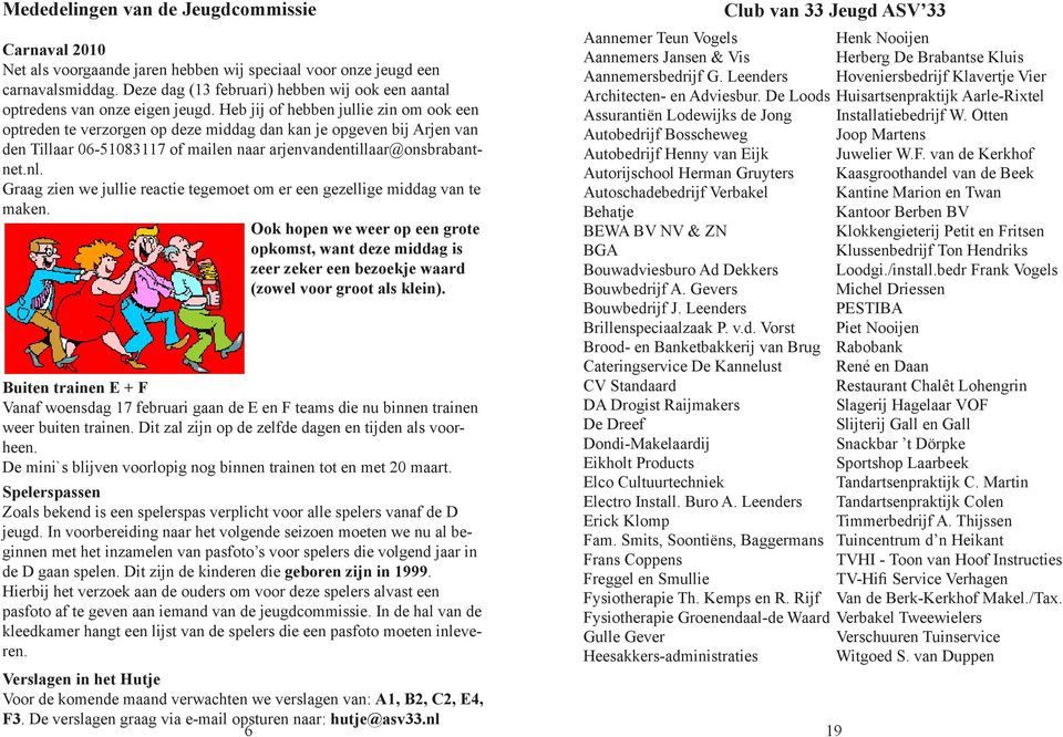 De Loods Huisartsenpraktijk Aarle-Rixtel optredens van onze eigen jeugd. Heb jij of hebben jullie zin om ook een Assurantiën Lodewijks de Jong Installatiebedrijf W.