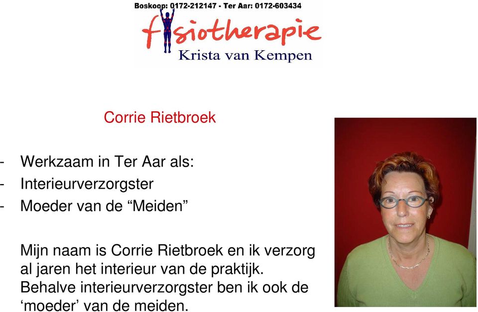 Corrie Rietbroek en ik verzorg al jaren het interieur van