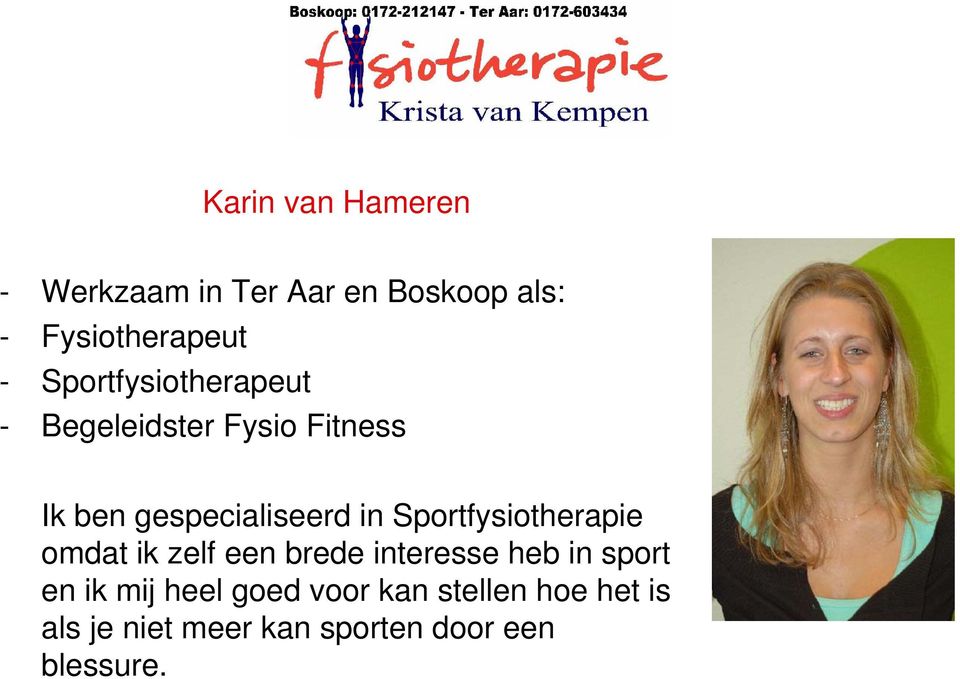 Sportfysiotherapie omdat ik zelf een brede interesse heb in sport en ik mij