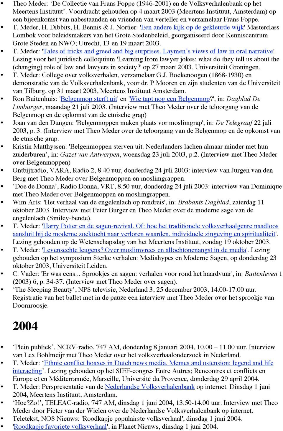 Nortier: 'Een andere kijk op de gekleurde wijk' Masterclass Lombok voor beleidsmakers van het Grote Stedenbeleid, georganiseerd door Kenniscentrum Grote Steden en NWO; Utrecht, 13 en 19 maart 2003. T.