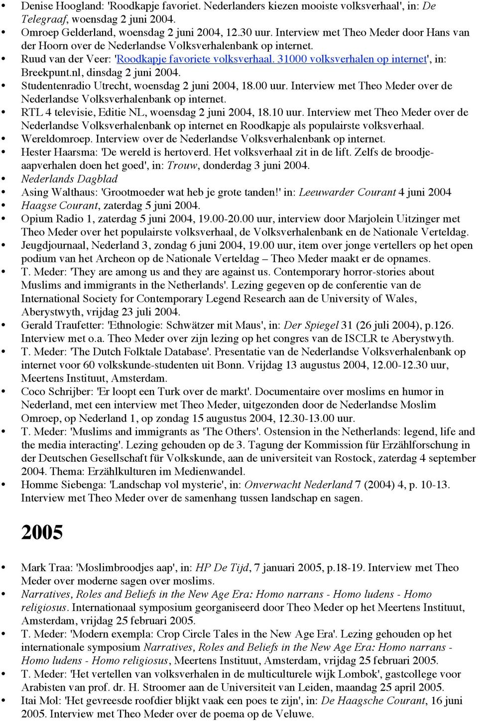 31000 volksverhalen op internet', in: Breekpunt.nl, dinsdag 2 juni 2004. Studentenradio Utrecht, woensdag 2 juni 2004, 18.00 uur.