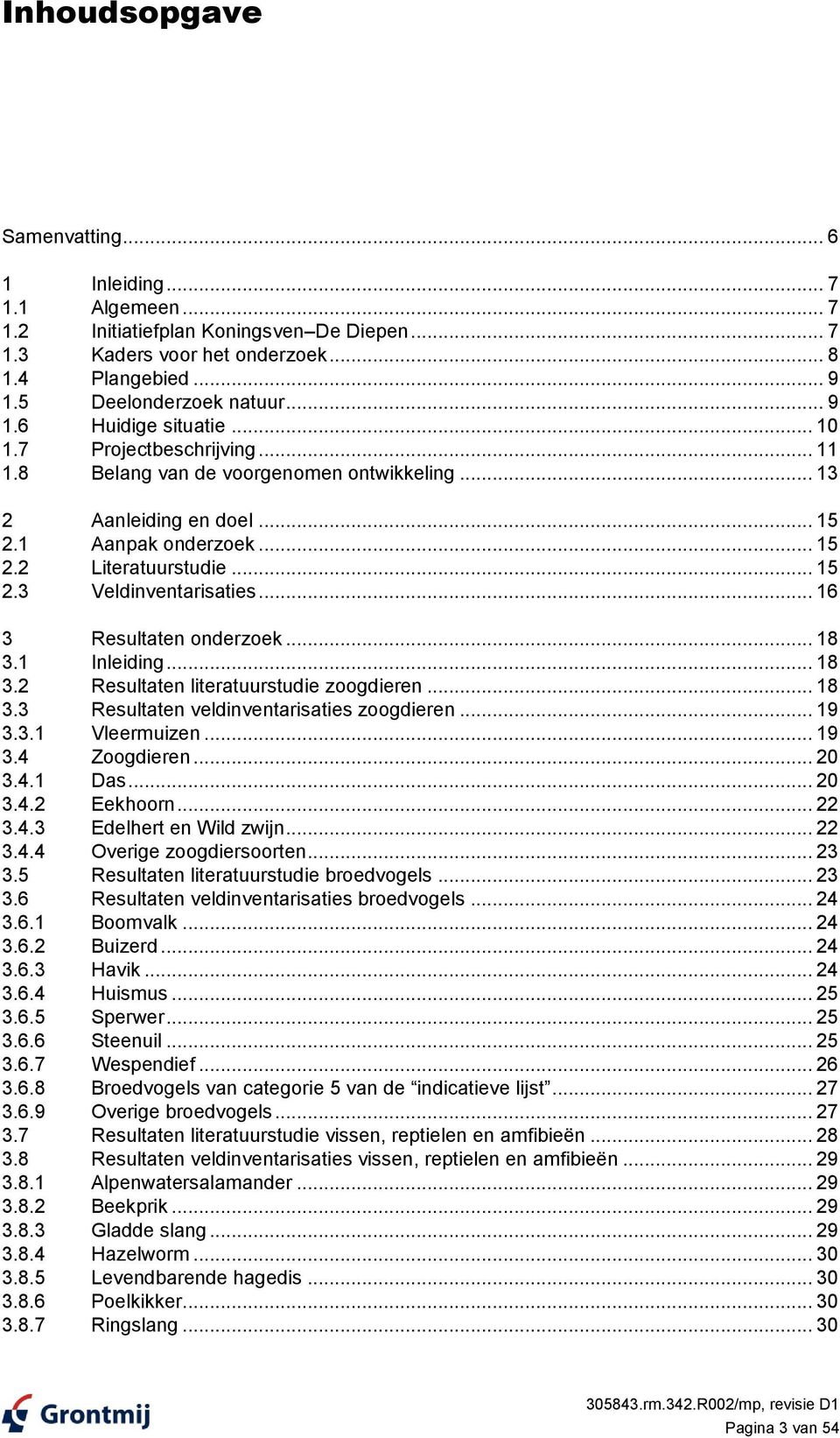 .. 16 3 Resultaten onderzoek... 18 3.1 Inleiding... 18 3.2 Resultaten literatuurstudie zoogdieren... 18 3.3 Resultaten veldinventarisaties zoogdieren... 19 3.3.1 Vleermuizen... 19 3.4 Zoogdieren.