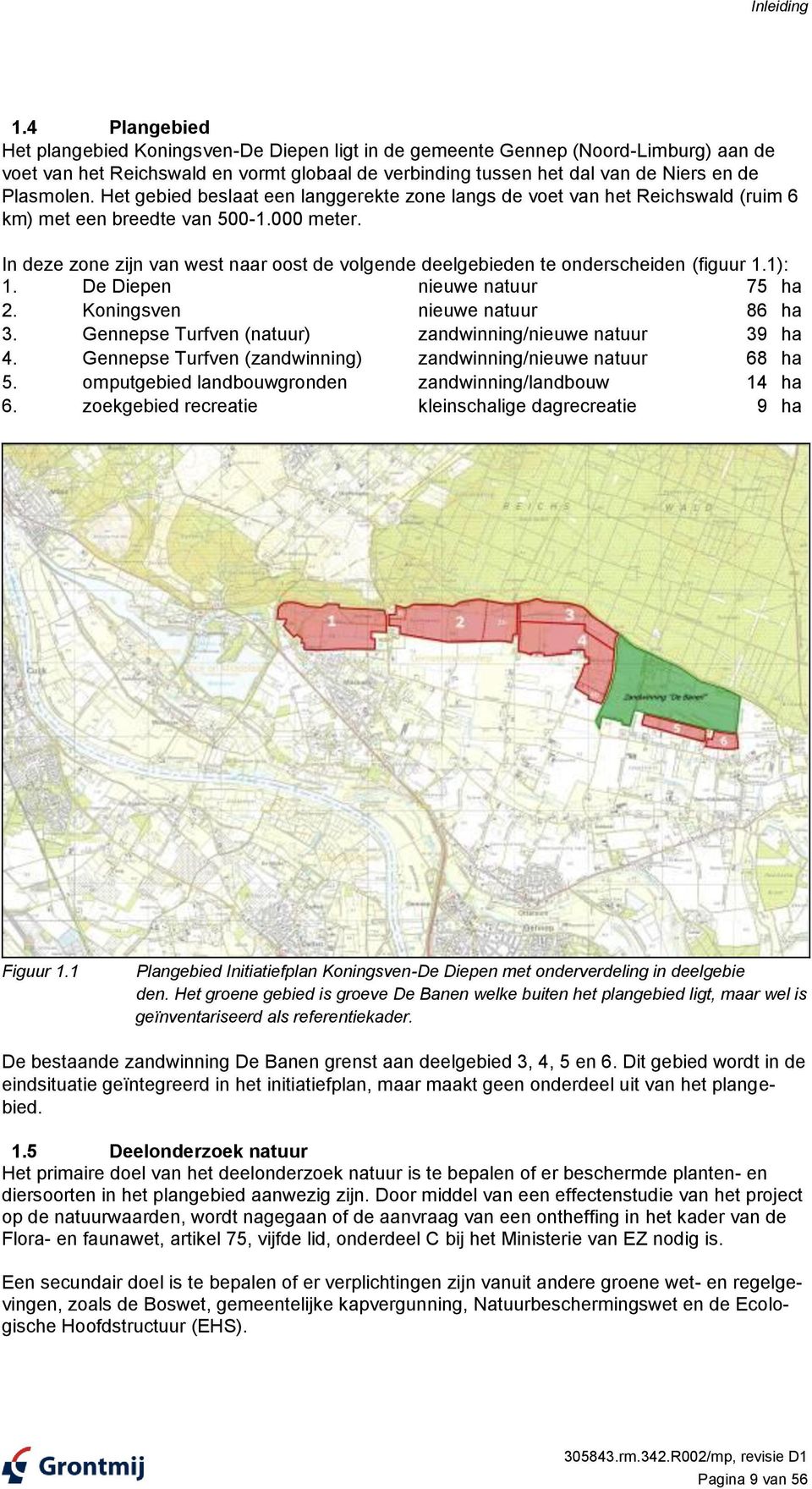 Het gebied beslaat een langgerekte zone langs de voet van het Reichswald (ruim 6 km) met een breedte van 500-1.000 meter.