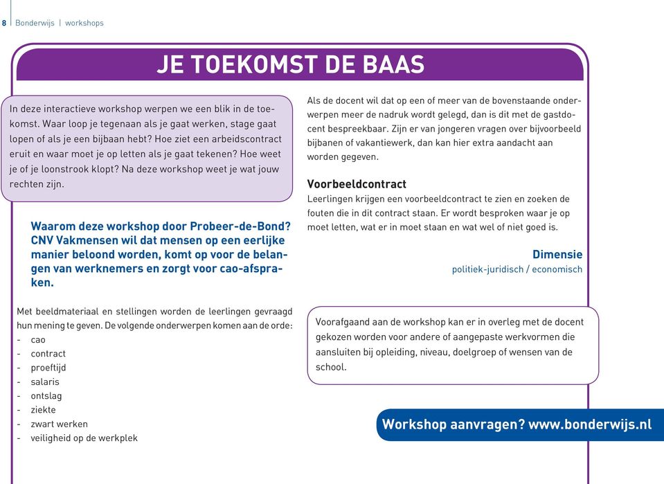 Waarom deze workshop door Probeer-de-Bond? CNV Vakmensen wil dat mensen op een eerlijke manier beloond worden, komt op voor de belangen van werknemers en zorgt voor cao-afspraken.