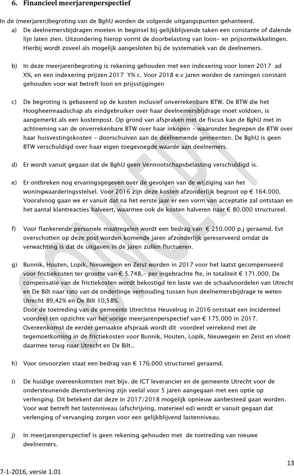 Hierbij wordt zoveel als mogelijk aangesloten bij de systematiek van de deelnemers.