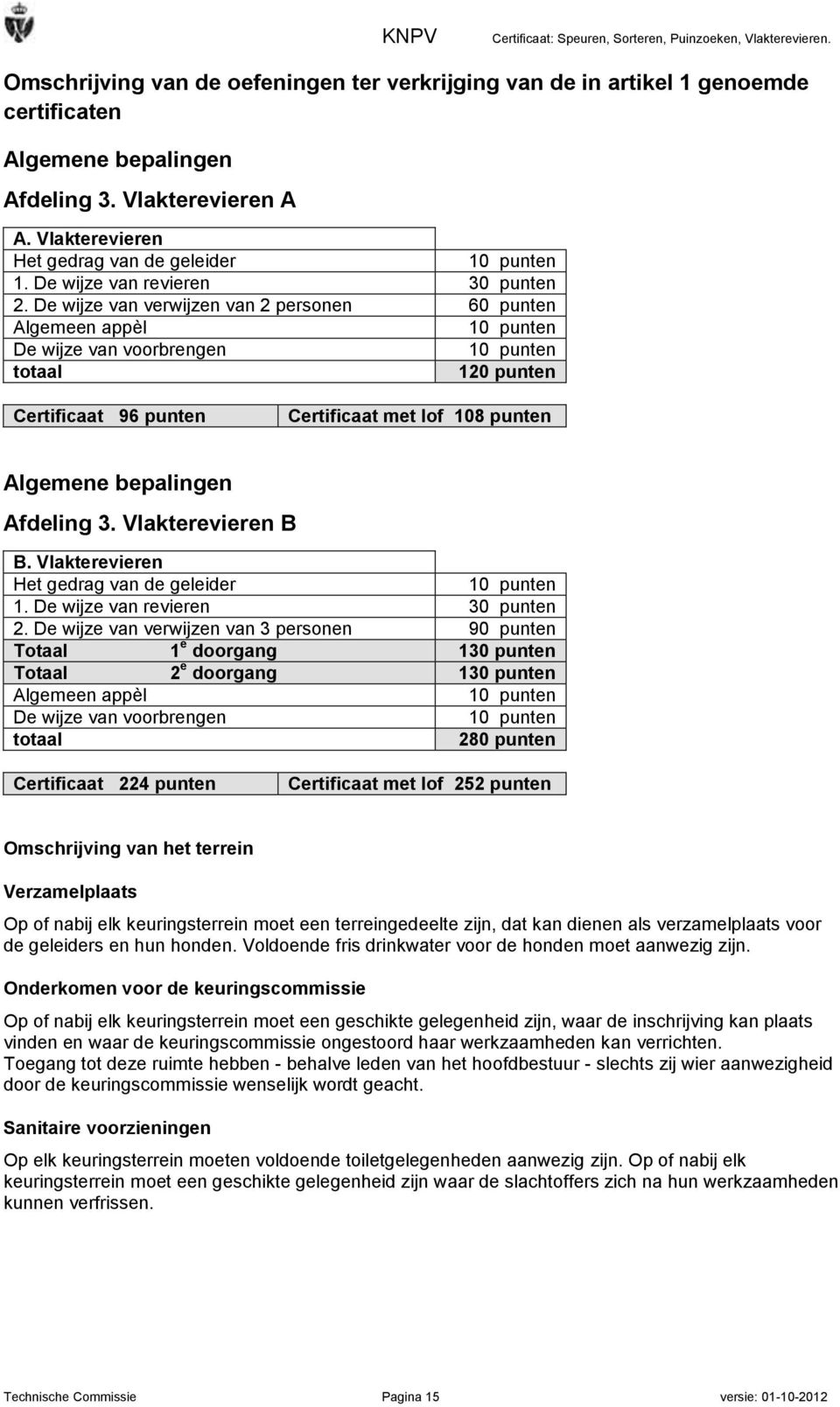 De wijze van verwijzen van 2 personen 60 punten Algemeen appèl 10 punten De wijze van voorbrengen 10 punten totaal 120 punten Certificaat 96 punten Certificaat met lof 108 punten Algemene bepalingen