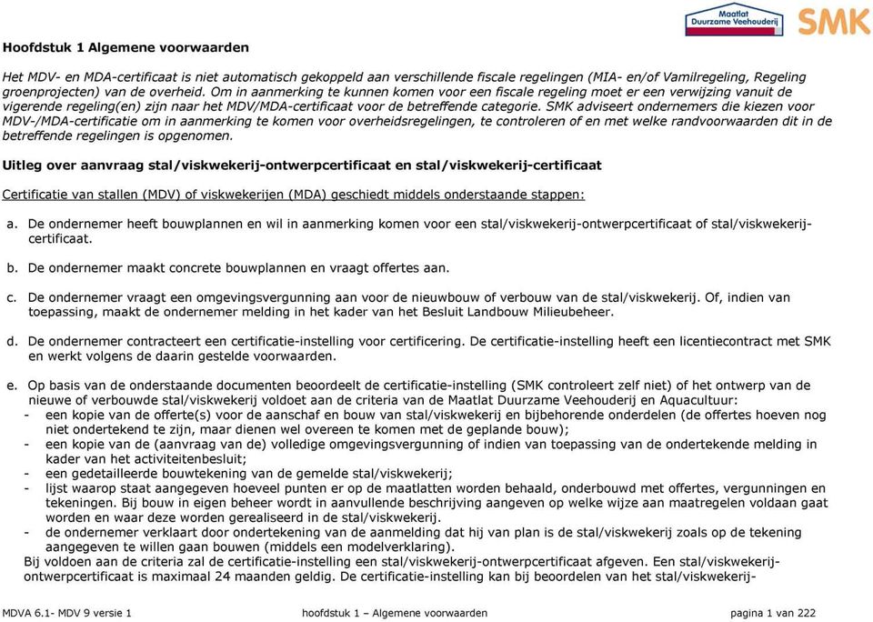 Om in aanmerking te kunnen komen voor een fiscale regeling moet er een verwijzing vanuit de vigerende regeling(en) zijn naar het MDV/MDA-certificaat voor de betreffende categorie.