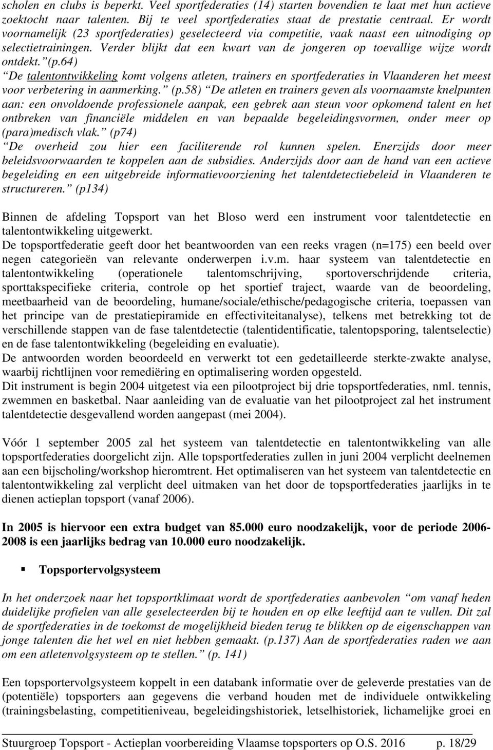 (p.64) De talentontwikkeling komt volgens atleten, trainers en sportfederaties in Vlaanderen het meest voor verbetering in aanmerking. (p.