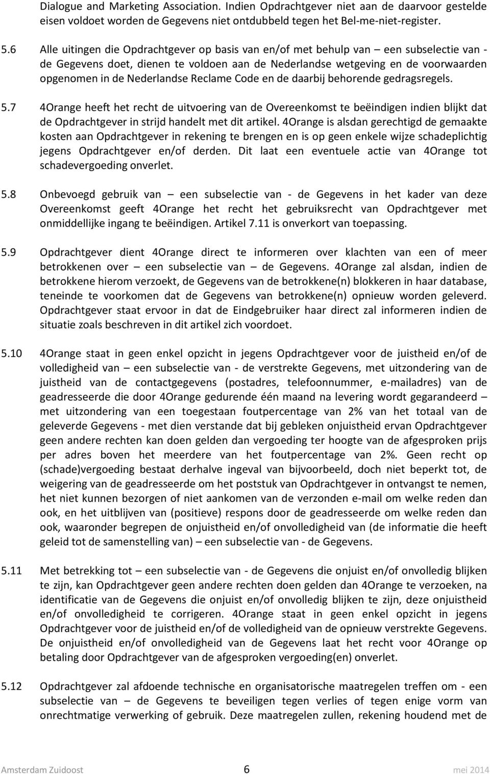 Nederlandse Reclame Code en de daarbij behorende gedragsregels. 5.