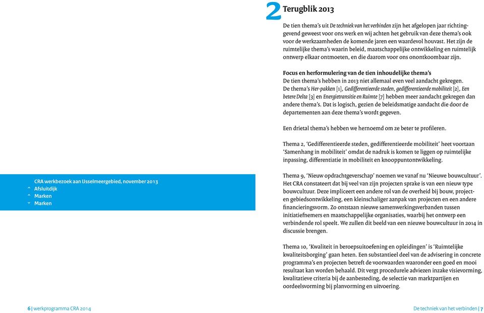 Focus en herformulering van de tien inhoudelijke thema s De tien thema s hebben in 2013 niet allemaal even veel aandacht gekregen.