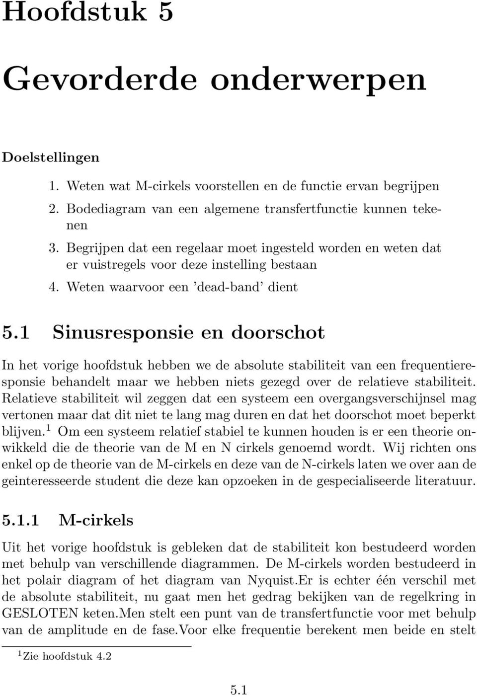 1 Sinusresponsie en doorschot In het vorige hoofdstuk hebben we de absolute stabiliteit van een frequentieresponsie behandelt maar we hebben niets gezegd over de relatieve stabiliteit.