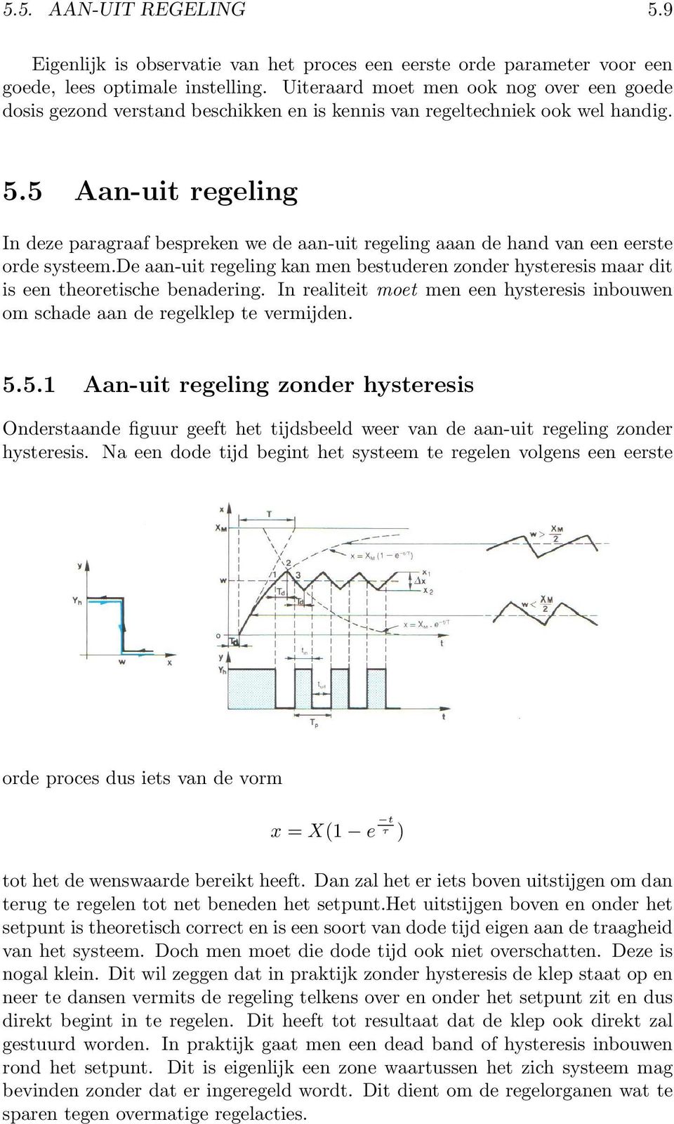 5 Aan-uit regeling In deze paragraaf bespreken we de aan-uit regeling aaan de hand van een eerste orde systeem.