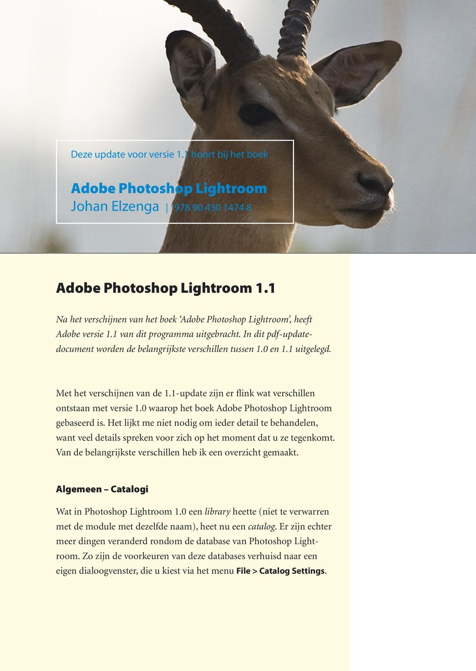 1 uitgelegd. Met het verschijnen van de 1.1-update zijn er flink wat verschillen ontstaan met versie 1.0 waarop het boek Adobe Photoshop Lightroom gebaseerd is.