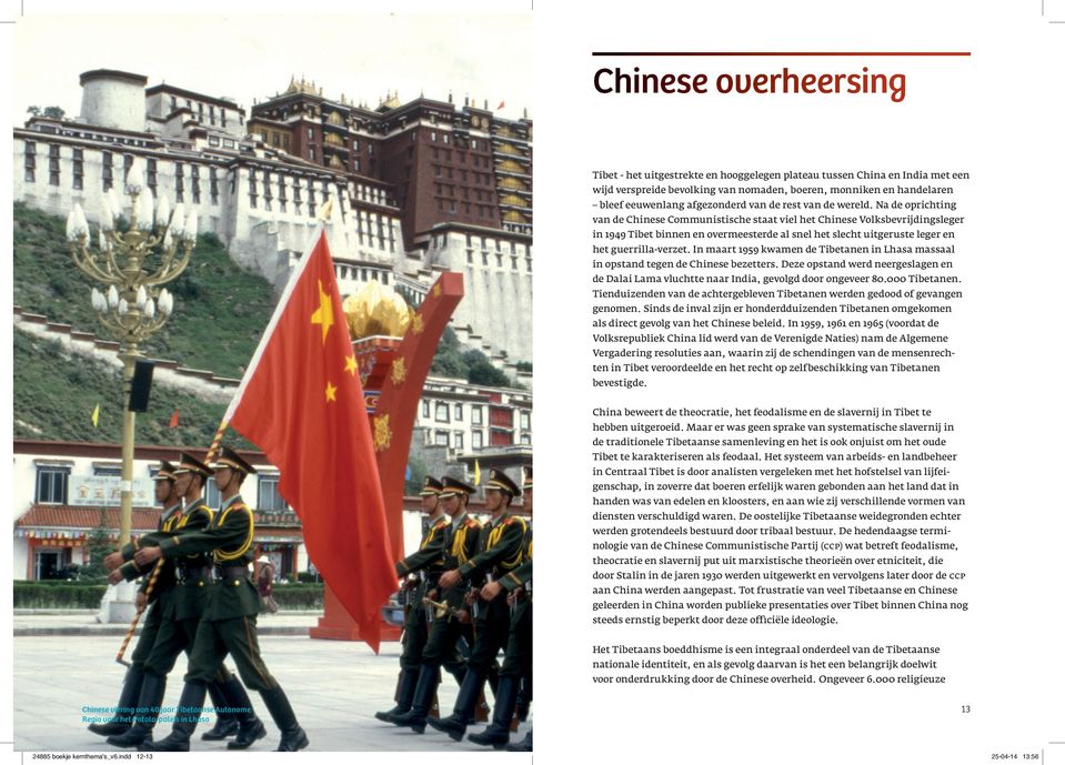 Na de oprichting van de Chinese Communistische staat viel het Chinese Volksbevrijdingsleger in 1949 Tibet binnen en overmeesterde al snel het slecht uitgeruste leger en het guerrilla-verzet.