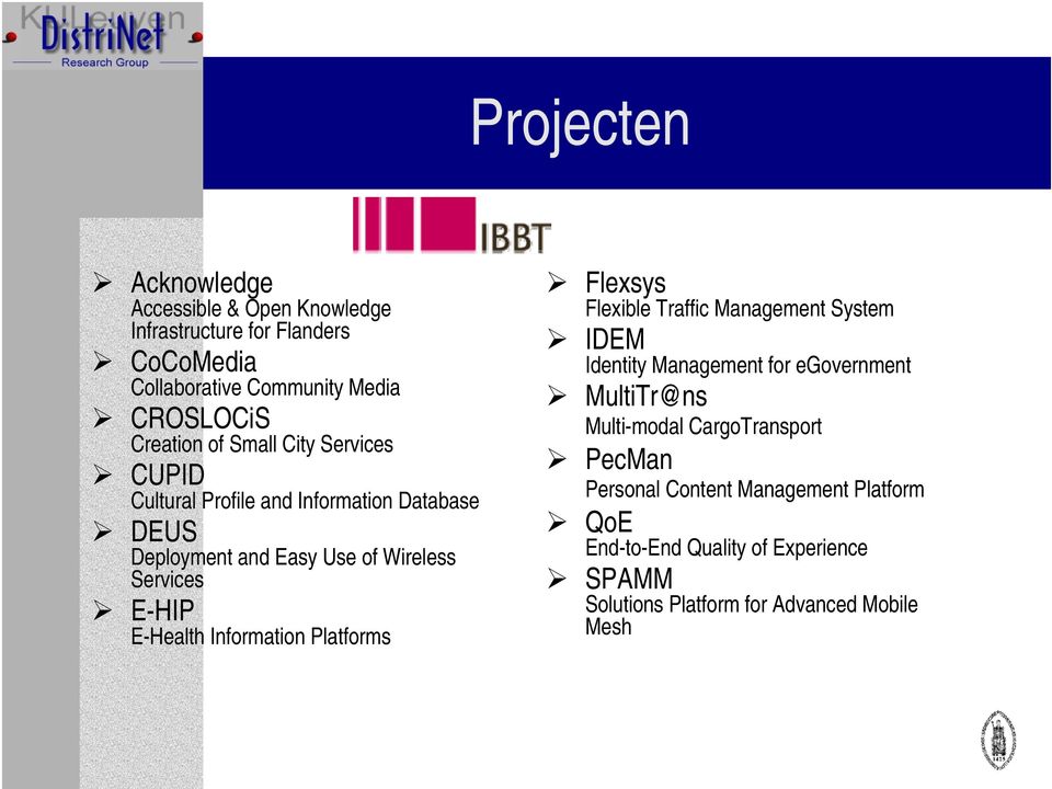 Information Platforms Flexsys Flexible Traffic Management System IDEM Identity Management for egovernment MultiTr@ns Multi-modal