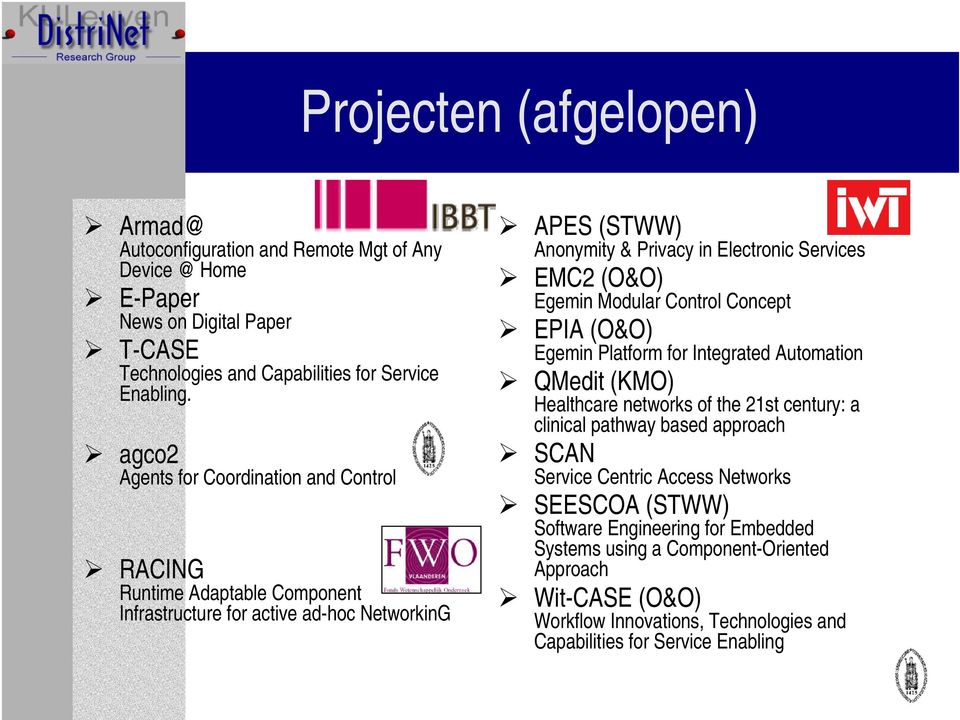 Egemin Modular Control Concept EPIA (O&O) Egemin Platform for Integrated Automation QMedit (KMO) Healthcare networks of the 21st century: a clinical pathway based approach SCAN Service