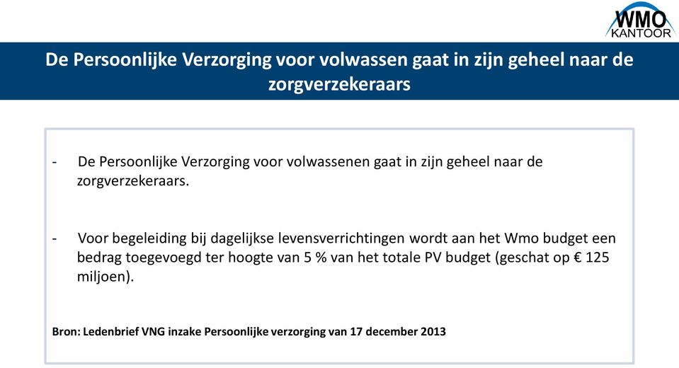 - Voor begeleiding bij dagelijkse levensverrichtingen wordt aan het Wmo budget een bedrag toegevoegd ter