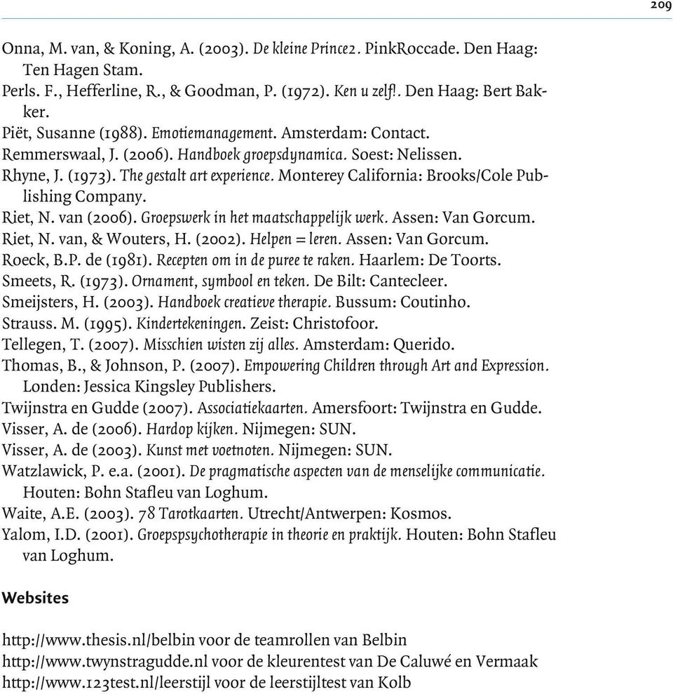 Monterey California: Brooks/Cole Publishing Company. Riet, N. van (2006). Groepswerk in het maatschappelijk werk. Assen: Van Gorcum. Riet, N. van, & Wouters, H. (2002). Helpen = leren.