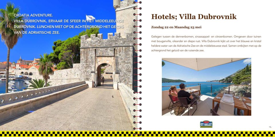 Hotels; Villa Dubrovnik Zondag 22 en Maandag 23 mei Gelegen tussen de dennenbomen, sinaasappel- en citroenbomen.
