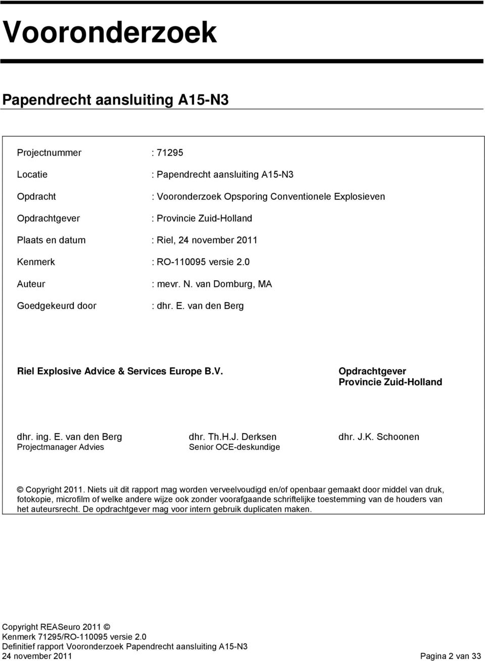 van den Berg Riel Explosive Advice & Services Europe B.V. Opdrachtgever Provincie Zuid-Holland dhr. ing. E. van den Berg dhr. Th.H.J. Derksen dhr. J.K.