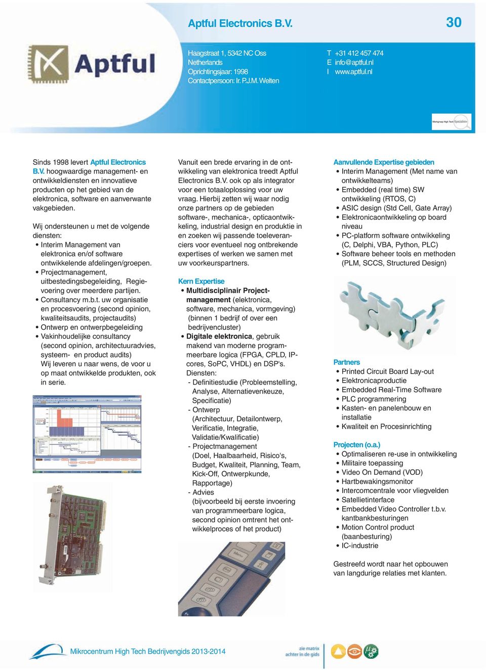 Wj ondersteunen u met de volgende densten: Interm Management van elektronca en/of software ontwkkelende afdelngen/groepen. Projectmanagement, utbestedngsbegeledng, Regevoerng over meerdere partjen.