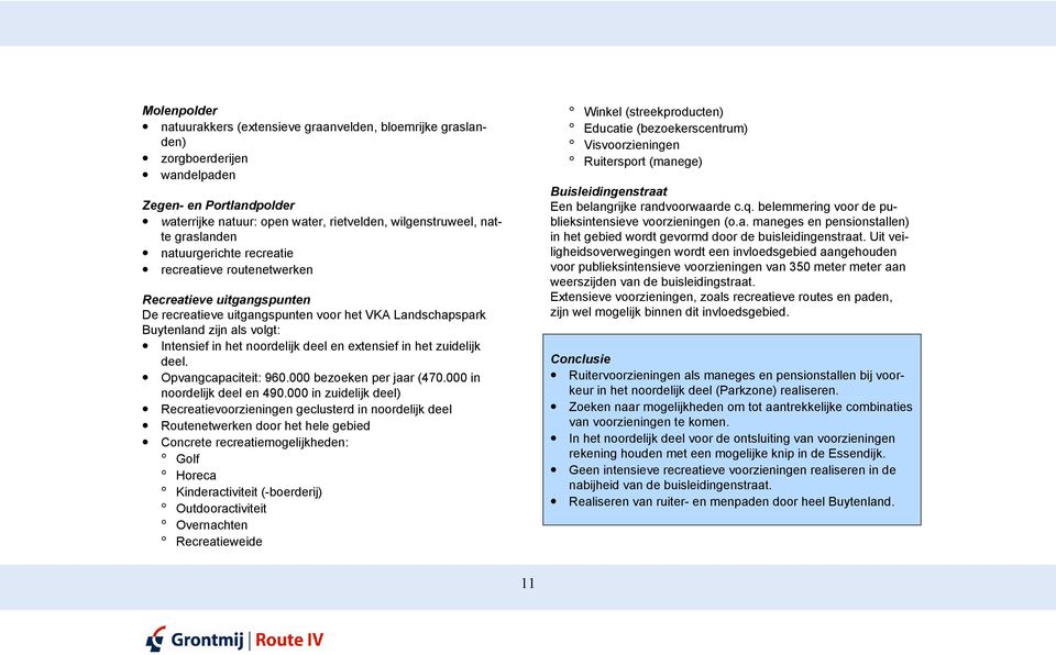 noordelijk deel en extensief in het zuidelijk deel. Opvangcapaciteit: 960.000 bezoeken per jaar (470.000 in noordelijk deel en 490.