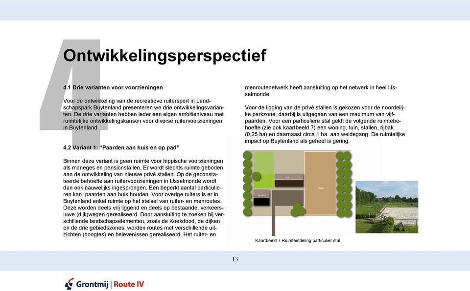 2 Variant 1: Paarden aan huis en op pad Binnen deze variant is geen ruimte voor hippische voorzieningen als maneges en pensionstallen.