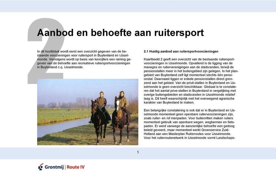 1 Huidig aanbod aan ruitersportvoorzieningen Kaartbeeld 2 geeft een overzicht van de bestaande ruitersportvoorzieningen in IJsselmonde.