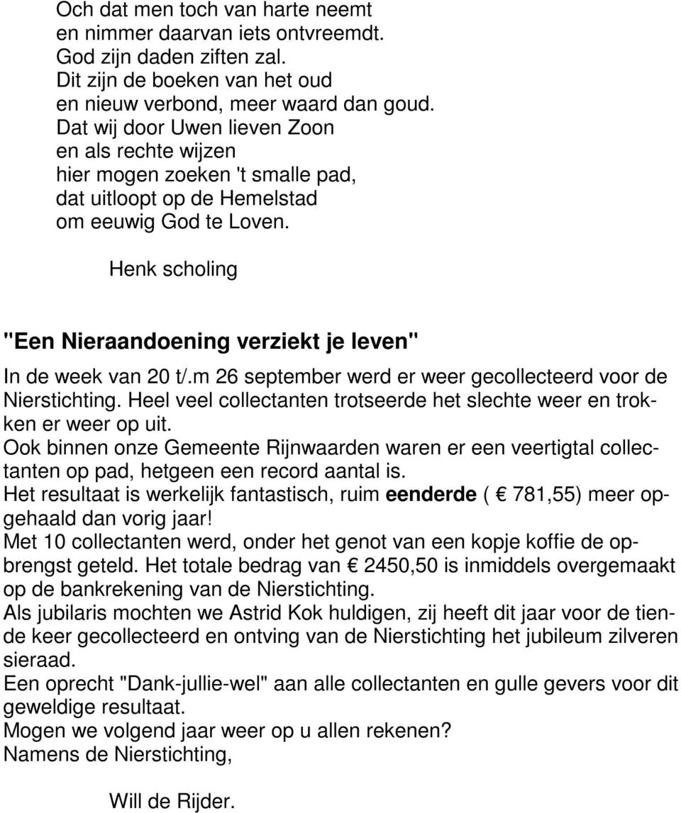 Henk scholing "Een Nieraandoening verziekt je leven" In de week van 20 t/.m 26 september werd er weer gecollecteerd voor de Nierstichting.