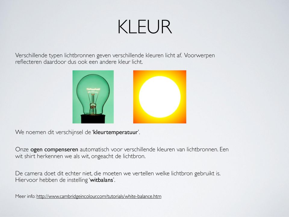 Onze ogen compenseren automatisch voor verschillende kleuren van lichtbronnen.