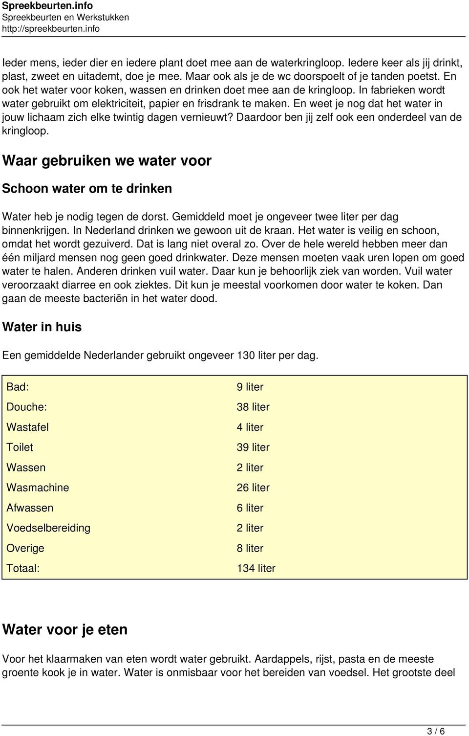 En weet je nog dat het water in jouw lichaam zich elke twintig dagen vernieuwt? Daardoor ben jij zelf ook een onderdeel van de kringloop.