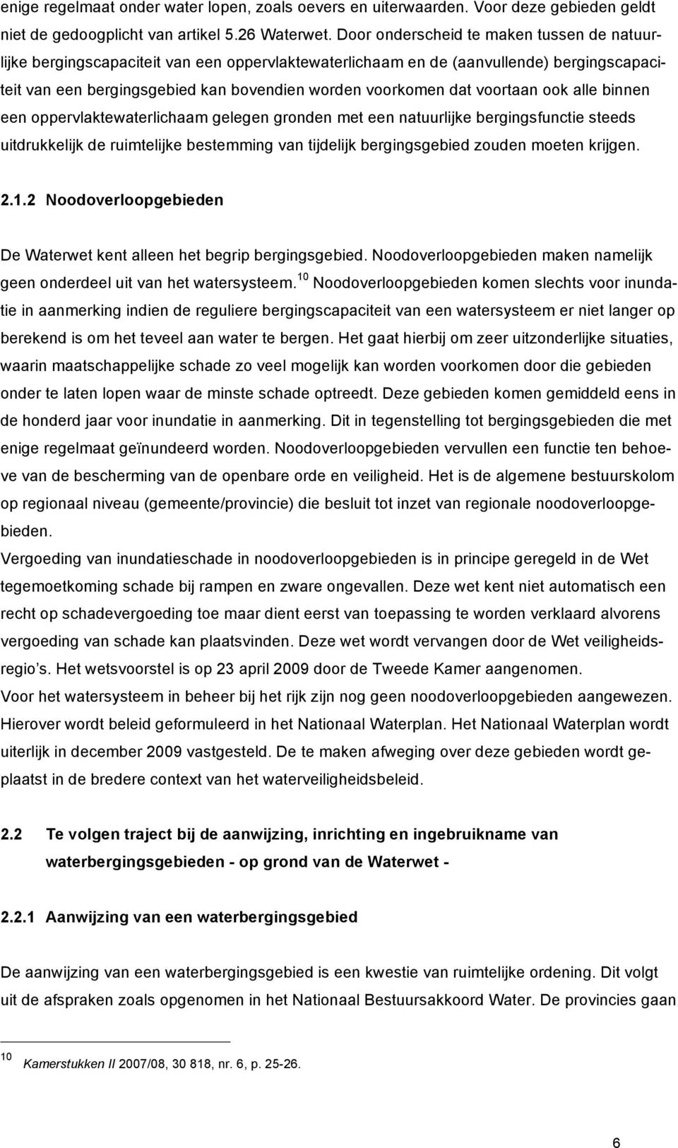 voortaan ook alle binnen een oppervlaktewaterlichaam gelegen gronden met een natuurlijke bergingsfunctie steeds uitdrukkelijk de ruimtelijke bestemming van tijdelijk bergingsgebied zouden moeten