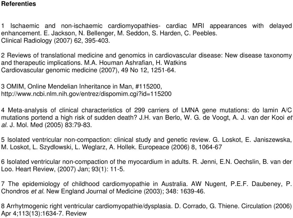 Watkins Cardiovascular genomic medicine (2007), 49 No 12, 1251-64. 3 OMIM, Online Mendelian Inheritance in Man, #115200, http://www.ncbi.nlm.nih.gov/entrez/dispomim.cgi?