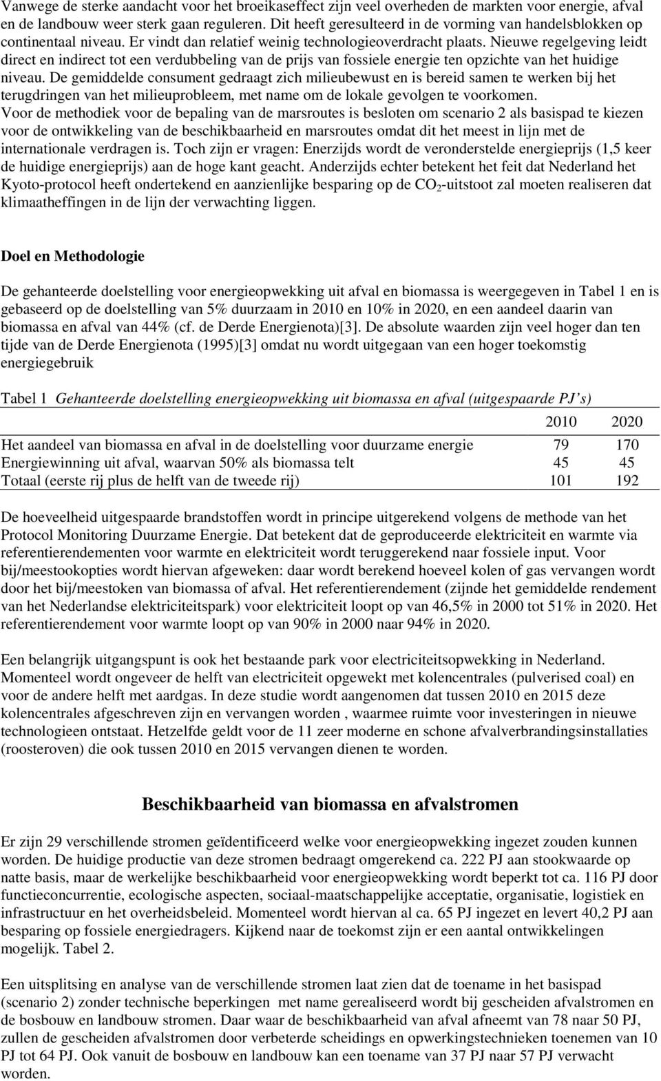 Nieuwe regelgeving leidt direct en indirect tot een verdubbeling van de prijs van fossiele energie ten opzichte van het huidige niveau.