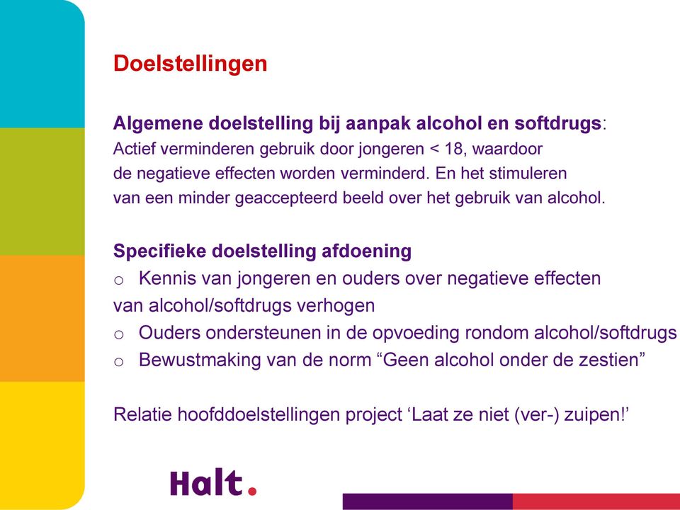 Specifieke doelstelling afdoening o Kennis van jongeren en ouders over negatieve effecten van alcohol/softdrugs verhogen o Ouders