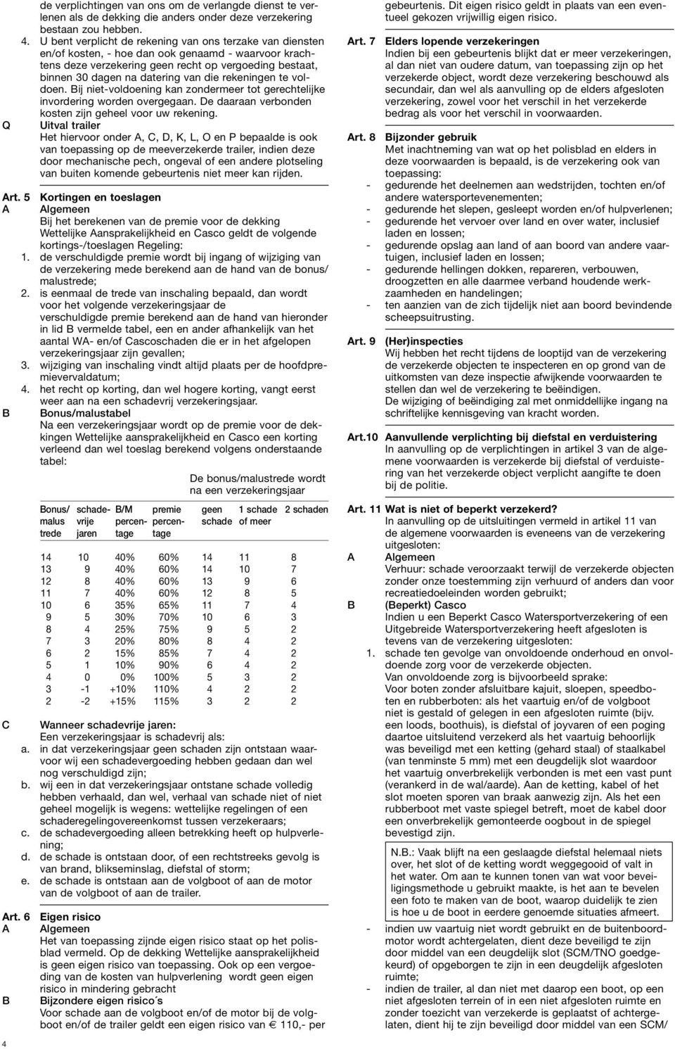 die rekeningen te voldoen. Bij niet-voldoening kan zondermeer tot gerechtelijke invordering worden overgegaan. De daaraan verbonden kosten zijn geheel voor uw rekening.