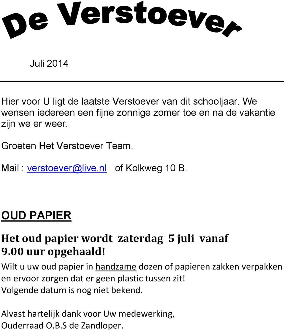 Mail : verstoever@live.nl of Kolkweg 10 B. OUD PAPIER Het oud papier wordt zaterdag 5 juli vanaf 9.00 uur opgehaald!