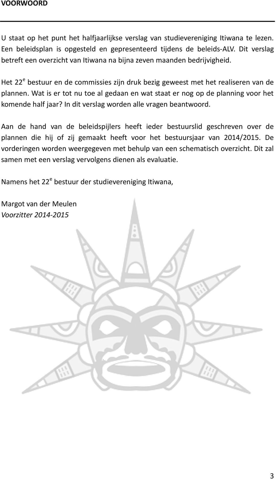 Wat is er tot nu toe al gedaan en wat staat er nog op de planning voor het komende half jaar? In dit verslag worden alle vragen beantwoord.