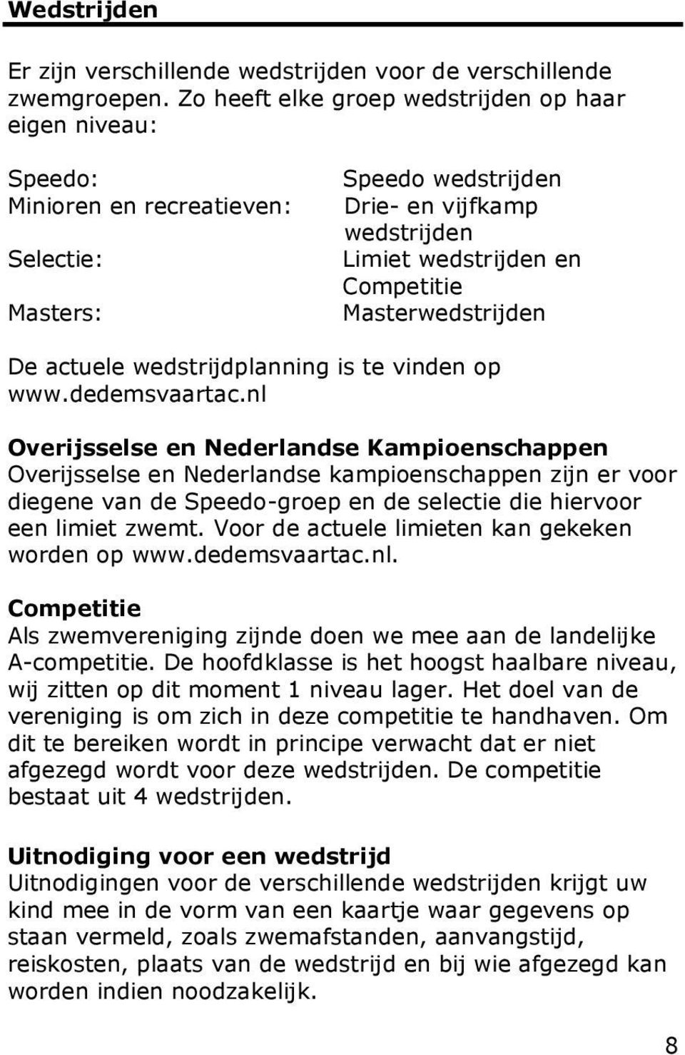 Masterwedstrijden De actuele wedstrijdplanning is te vinden op www.dedemsvaartac.