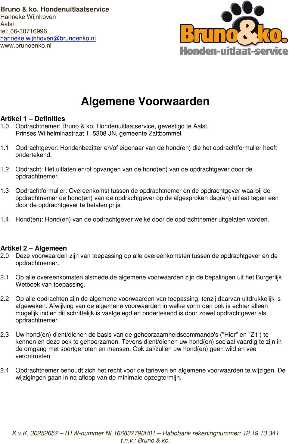 1.2 Opdracht: Het uitlaten en/of opvangen van de hond(en) van de opdrachtgever door de 1.