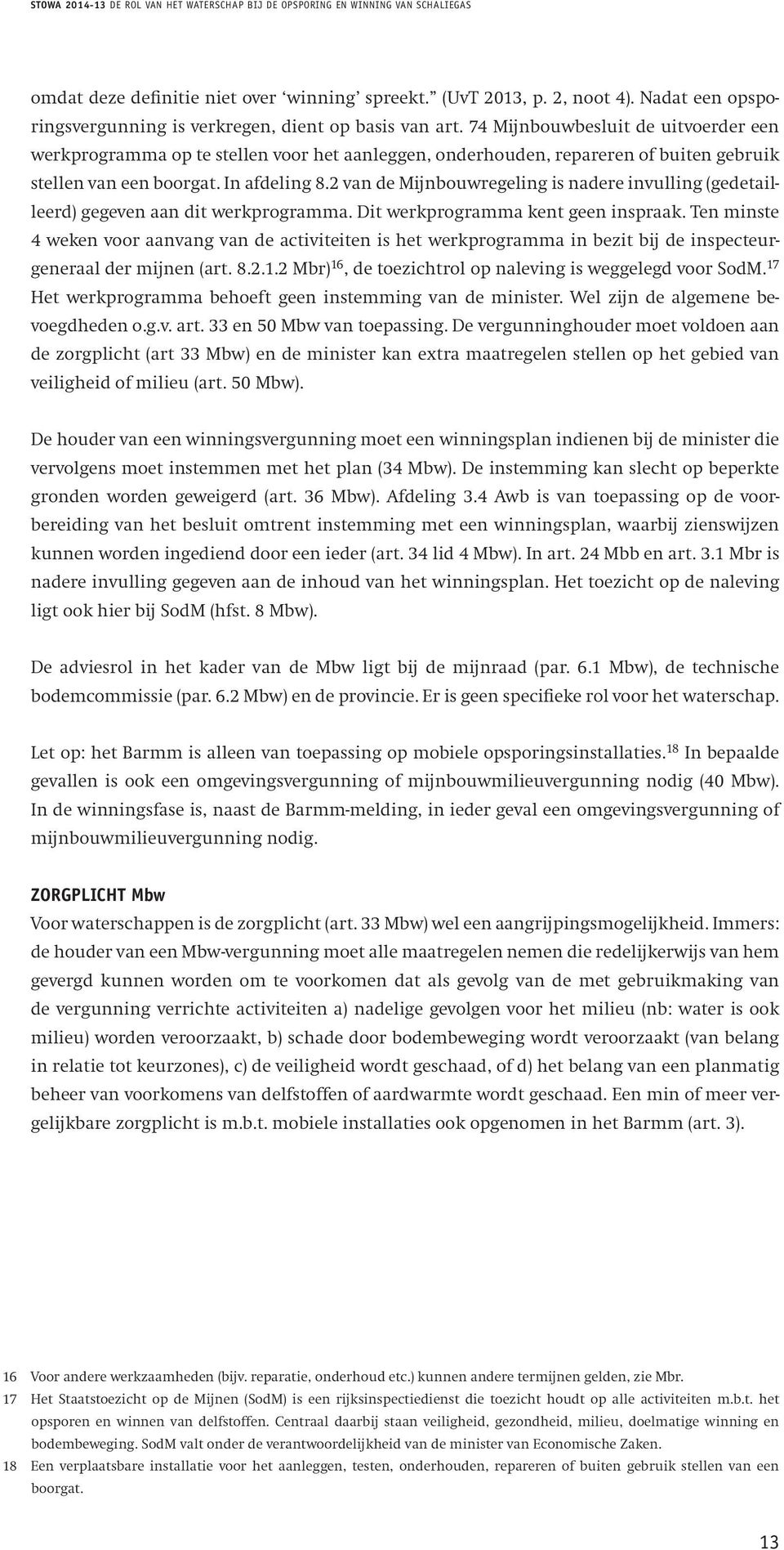 2 van de Mijnbouwregeling is nadere invulling (gedetailleerd) gegeven aan dit werkprogramma. Dit werkprogramma kent geen inspraak.