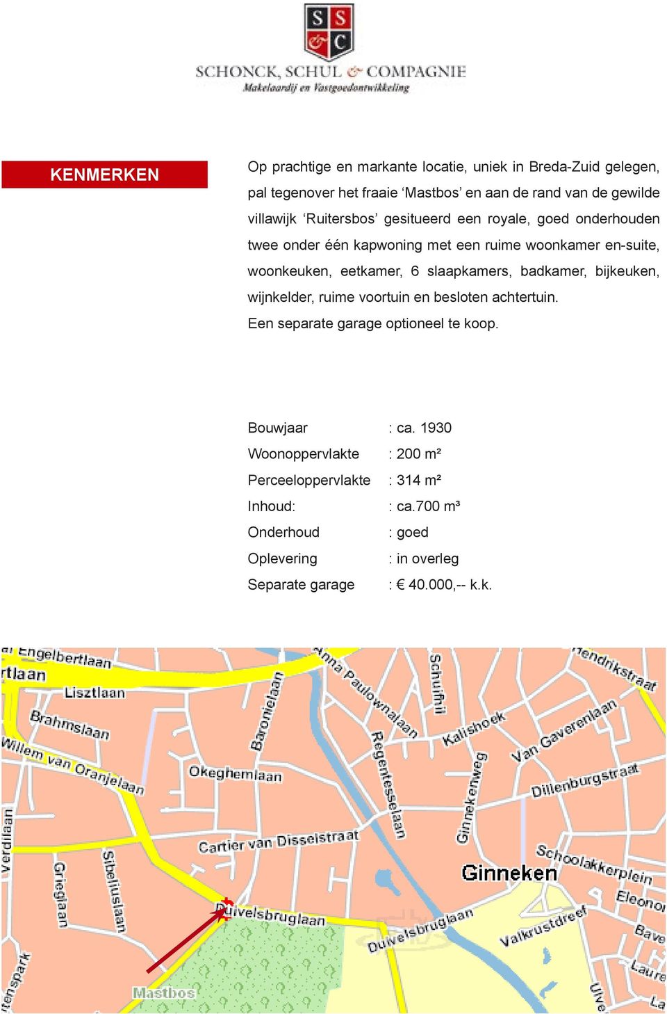 6 slaapkamers, badkamer, bijkeuken, wijnkelder, ruime voortuin en besloten achtertuin. Een separate garage optioneel te koop. Bouwjaar : ca.