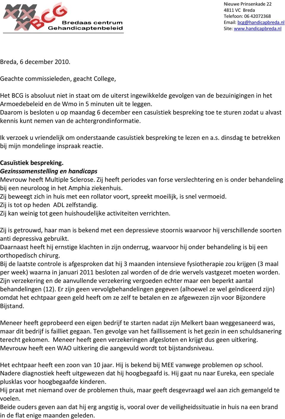 Daarom is besloten u op maandag 6 december een casuïstiek bespreking toe te sturen zodat u alvast kennis kunt nemen van de achtergrondinformatie.